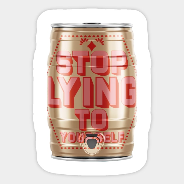 Stop Lying To Yourself Beer Keg Sticker by OKObjects